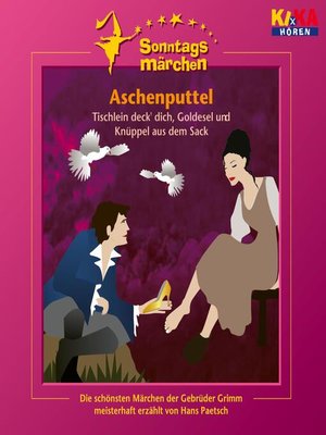 cover image of Aschenputtel / Tischlein deck' dich, Goldesel und Knüppel aus dem Sack (KI.KA Sonntagsmärchen)